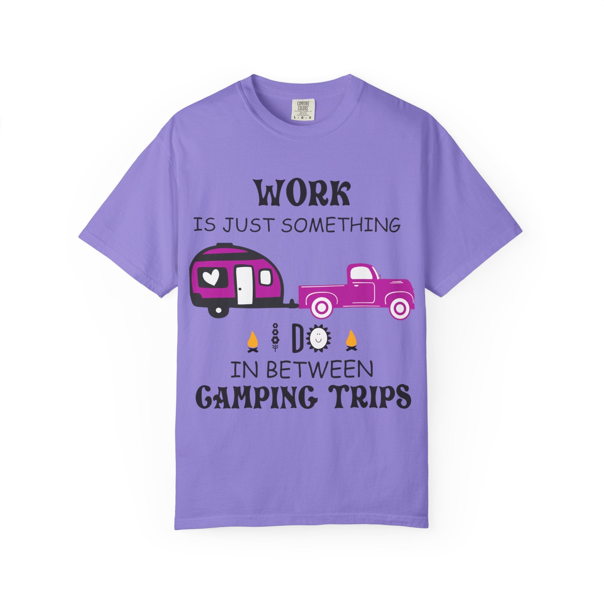 Camping T-Shirt — “Work Is Just Something I Do In Between Camping Trips” Graphic Tee