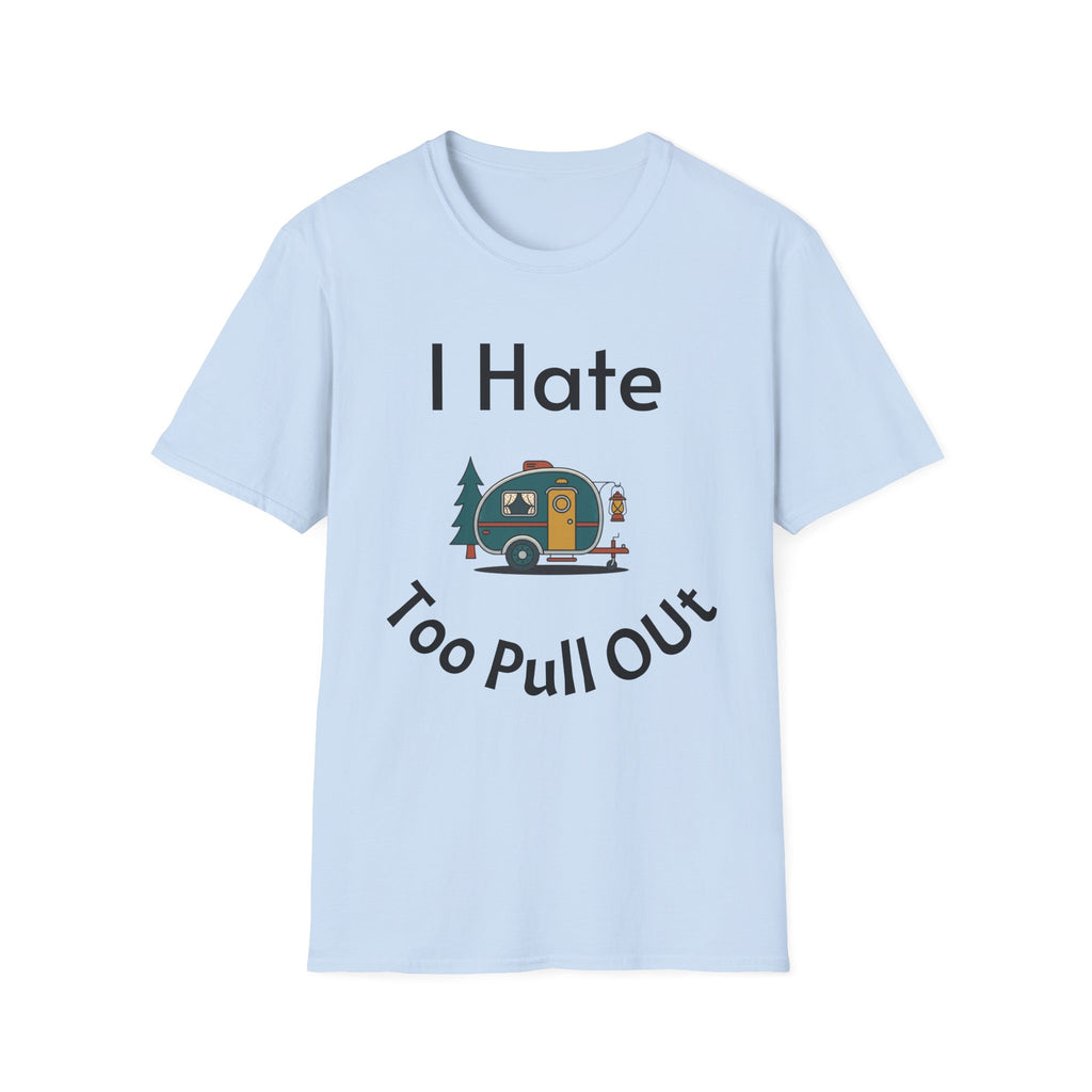 I Hate Too Pull Out Camper T-Shirt — Funny RV Camping Shirt