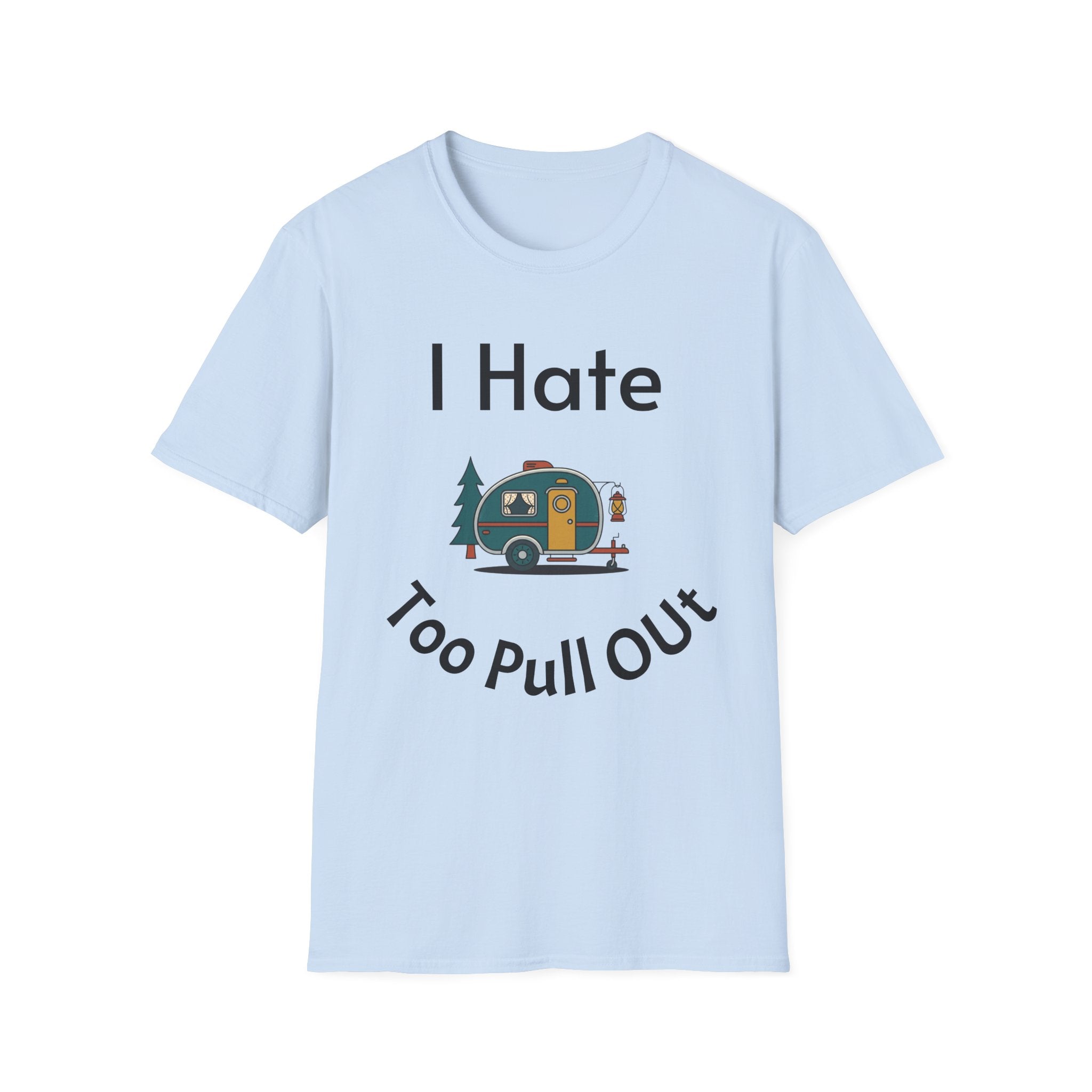 I Hate Too Pull Out Camper T-Shirt — Funny RV Camping Shirt