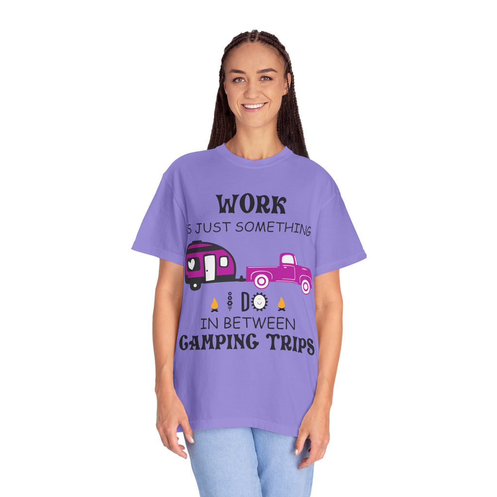Camping T-Shirt — “Work Is Just Something I Do In Between Camping Trips” Graphic Tee