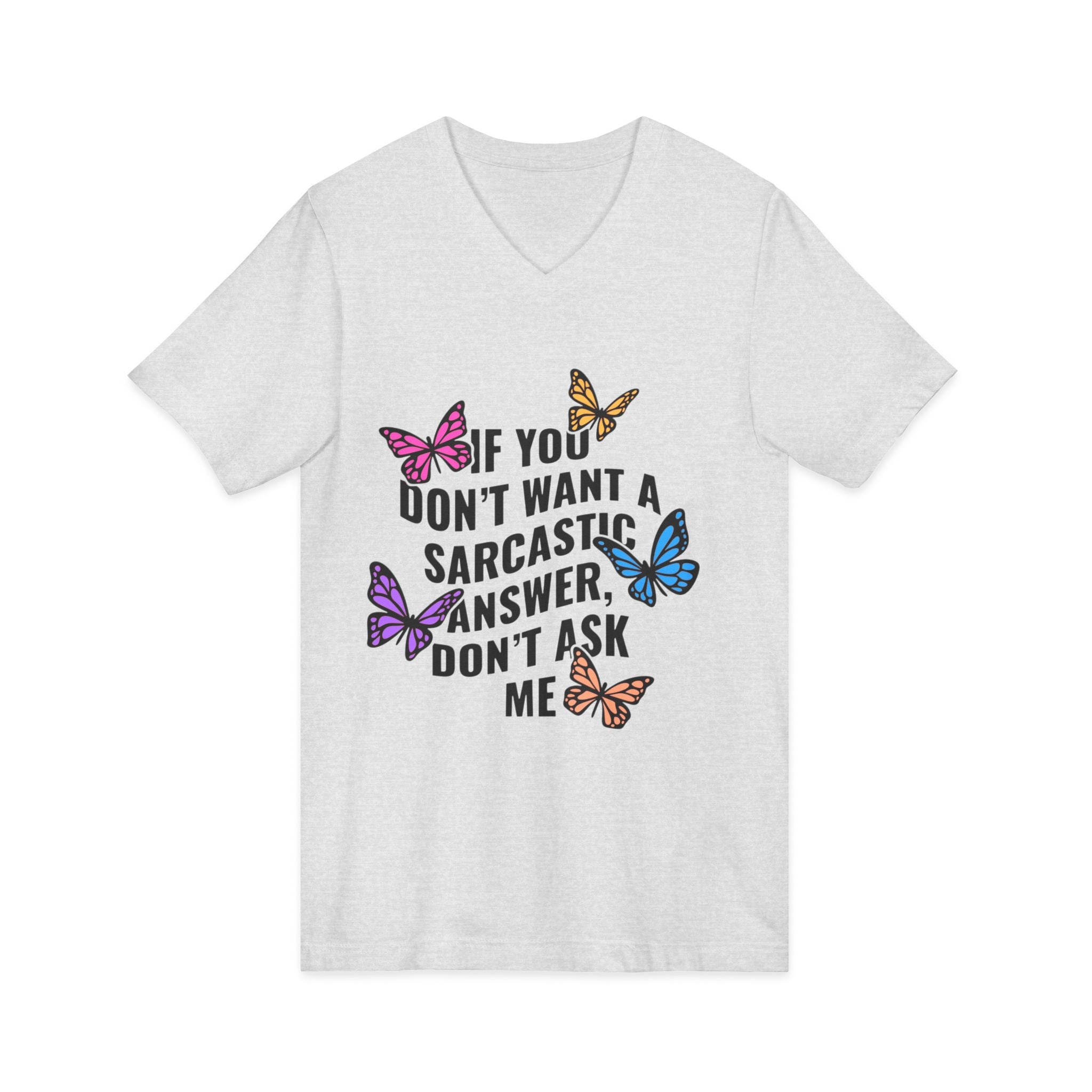 Sarcastic Butterfly V-Neck Tee — "If You Don't Want A Sarcastic Answer, Don't Ask Me"