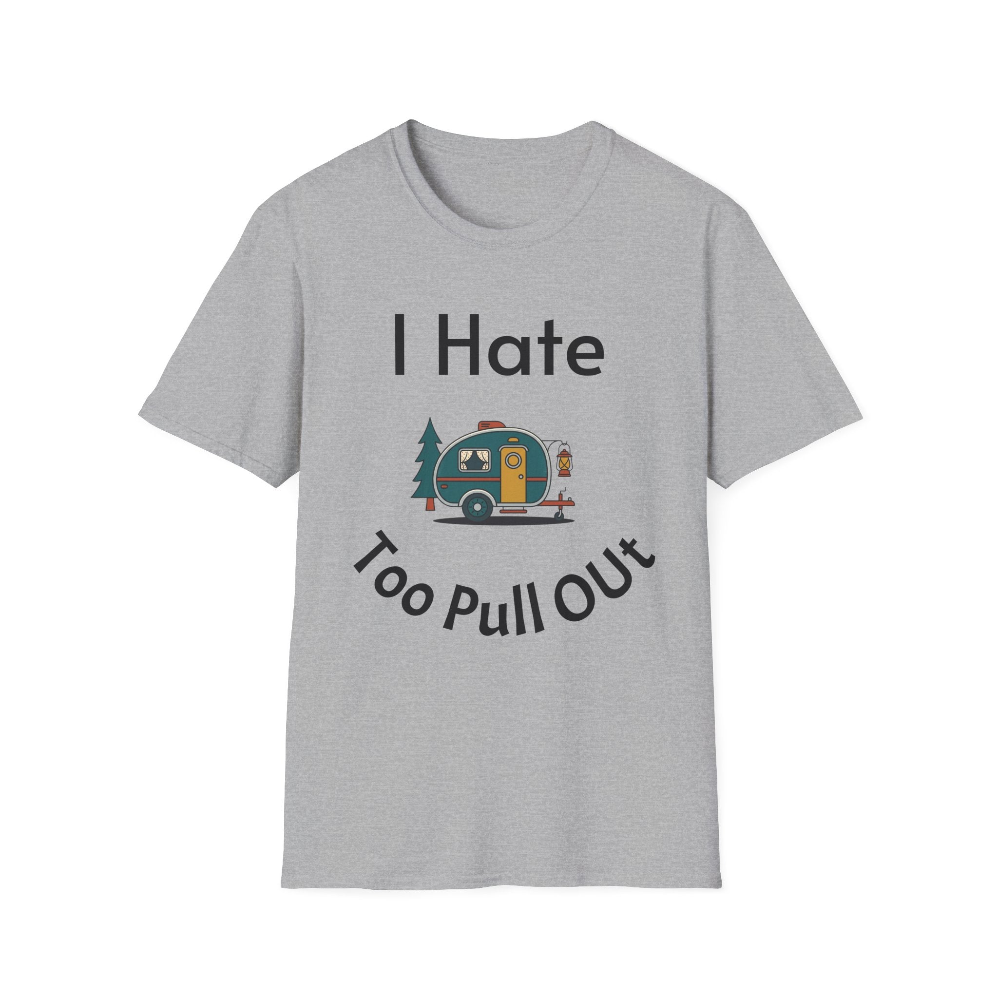 I Hate Too Pull Out Camper T-Shirt — Funny RV Camping Shirt