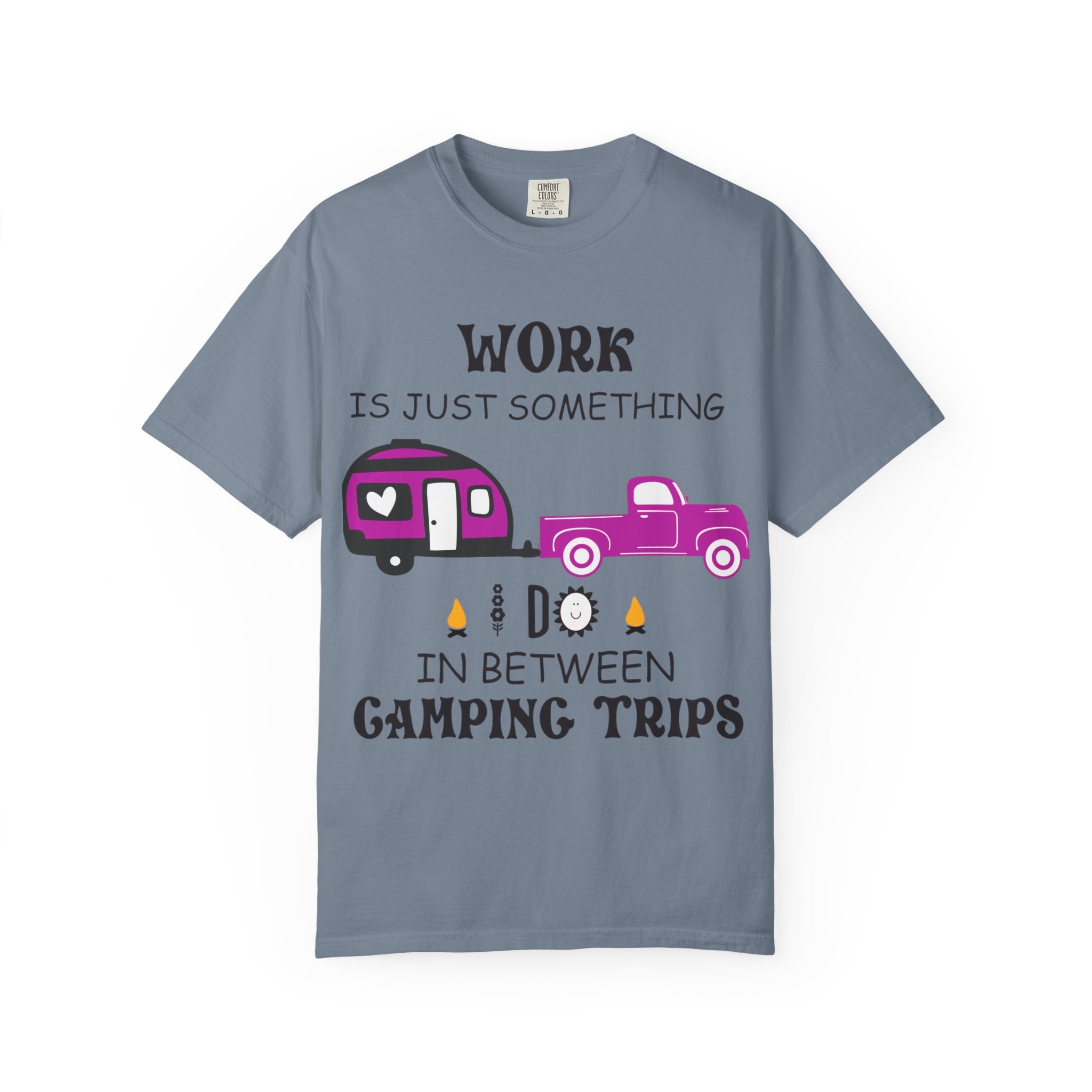 Camping T-Shirt — “Work Is Just Something I Do In Between Camping Trips” Graphic Tee