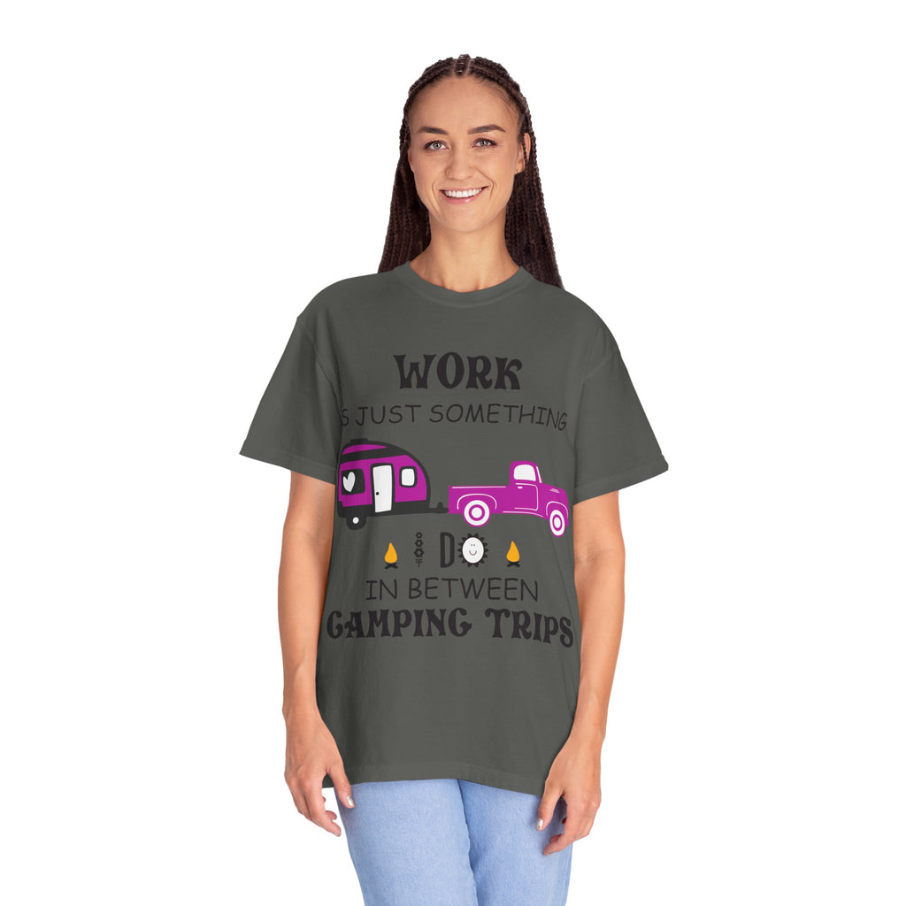 Camping T-Shirt — “Work Is Just Something I Do In Between Camping Trips” Graphic Tee