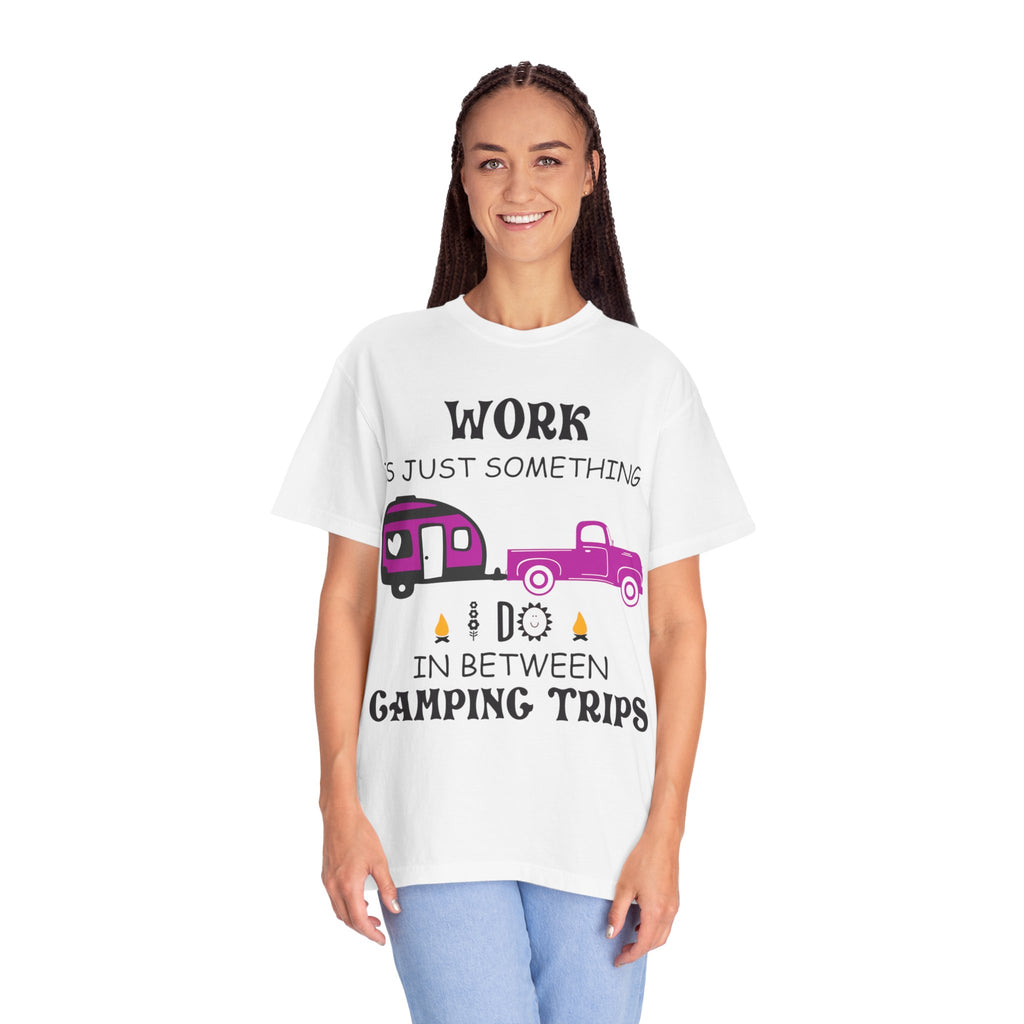 Camping T-Shirt — “Work Is Just Something I Do In Between Camping Trips” Graphic Tee