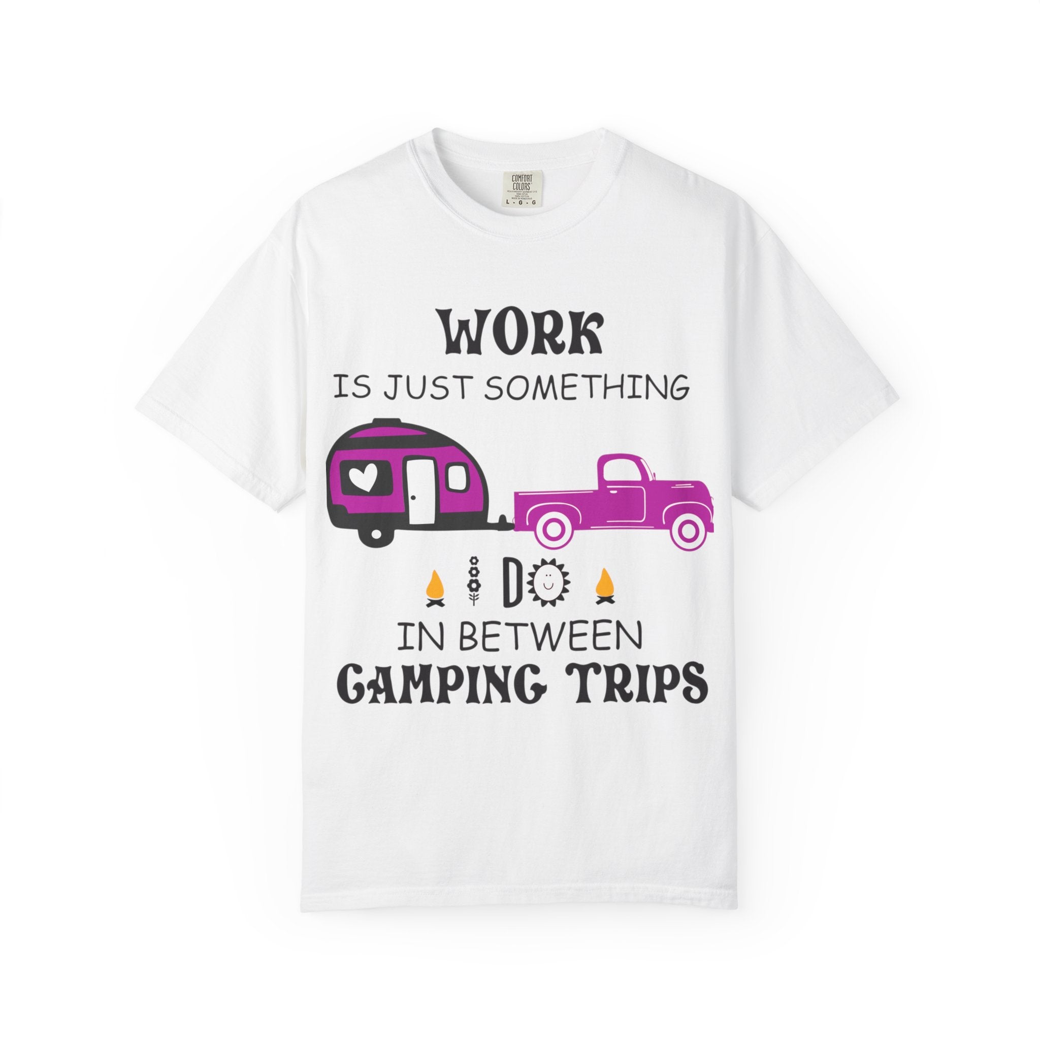 Camping T-Shirt — “Work Is Just Something I Do In Between Camping Trips” Graphic Tee