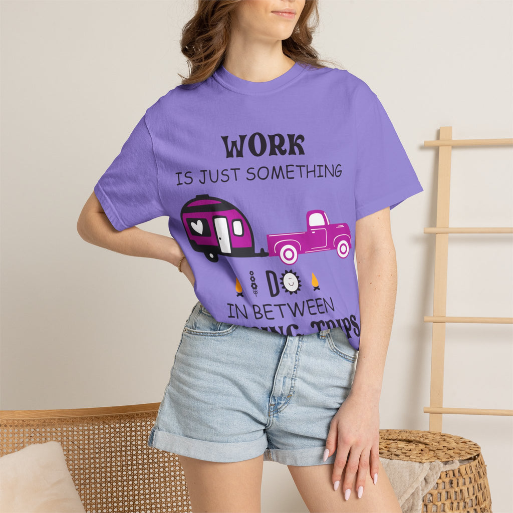 Camping T-Shirt — “Work Is Just Something I Do In Between Camping Trips” Graphic Tee