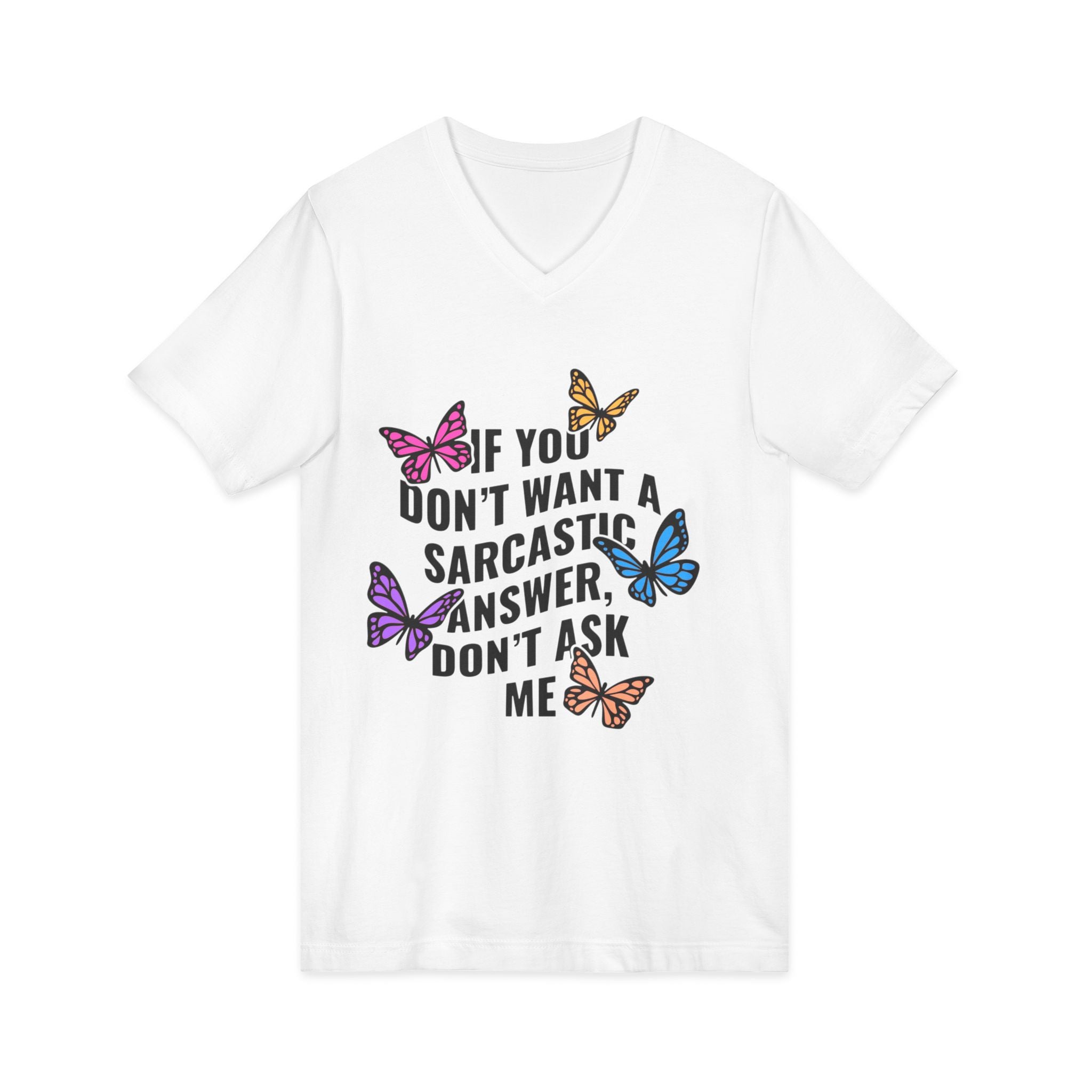 Sarcastic Butterfly V-Neck Tee — "If You Don't Want A Sarcastic Answer, Don't Ask Me"
