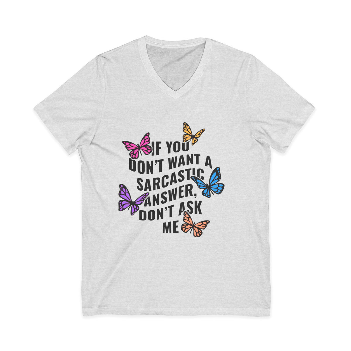 Sarcastic Butterfly V-Neck Tee — "If You Don't Want A Sarcastic Answer, Don't Ask Me"