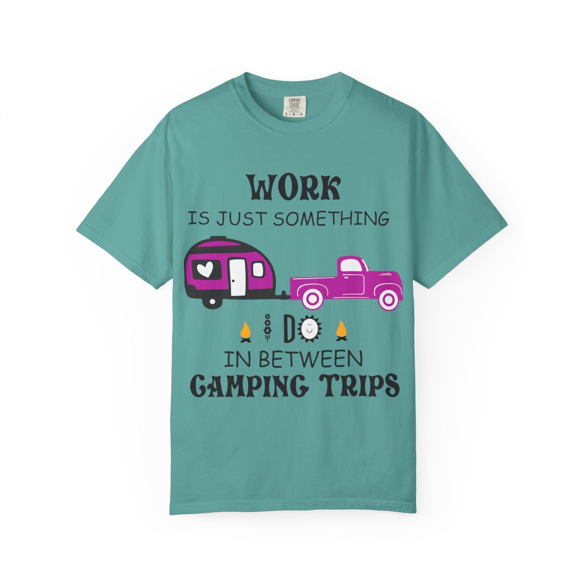Camping T-Shirt — “Work Is Just Something I Do In Between Camping Trips” Graphic Tee