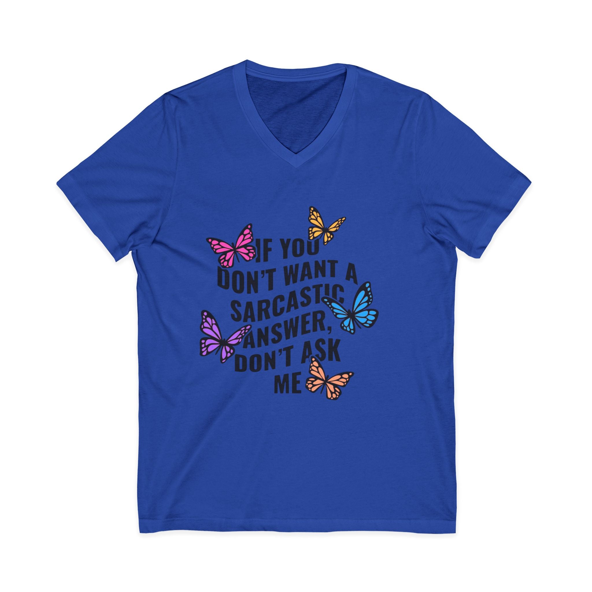 Sarcastic Butterfly V-Neck Tee — "If You Don't Want A Sarcastic Answer, Don't Ask Me"