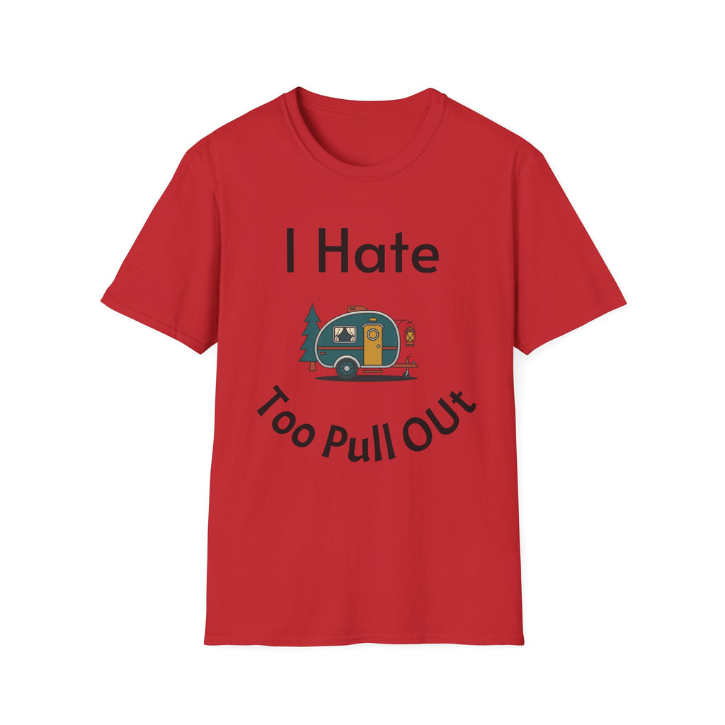I Hate Too Pull Out Camper T-Shirt — Funny RV Camping Shirt