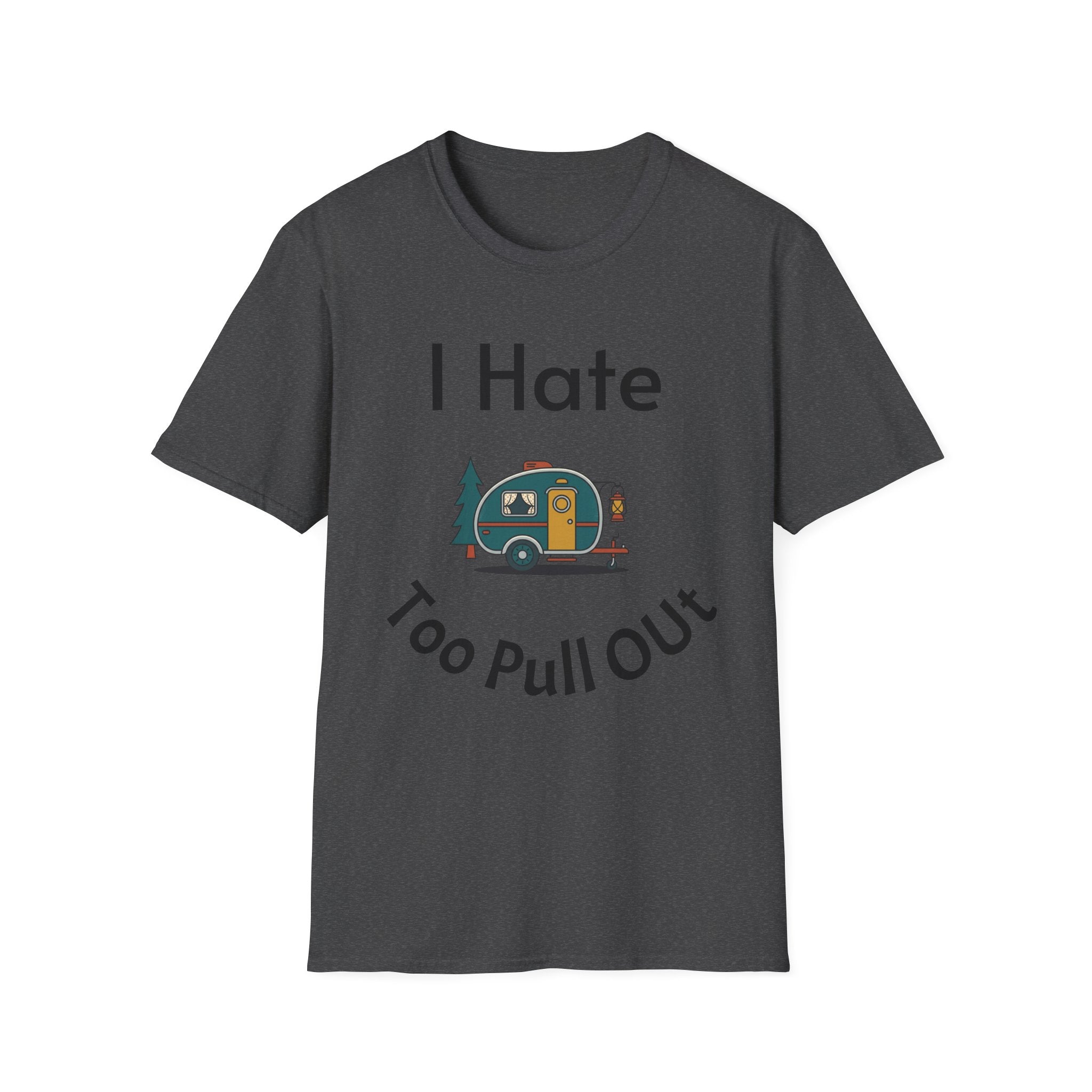 I Hate Too Pull Out Camper T-Shirt — Funny RV Camping Shirt