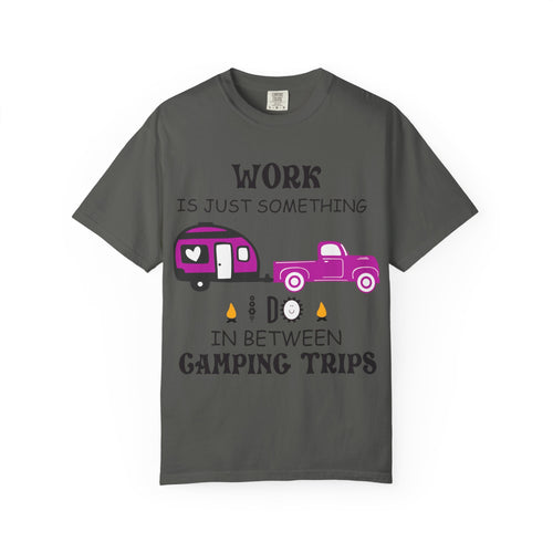 Camping T-Shirt — “Work Is Just Something I Do In Between Camping Trips” Graphic Tee