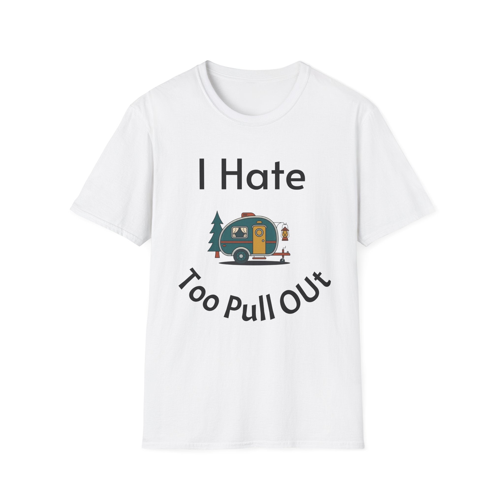 I Hate Too Pull Out Camper T-Shirt — Funny RV Camping Shirt