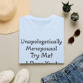 Menopause Statement T-Shirt — "Unapologetically Menopausal: Try Me!"
