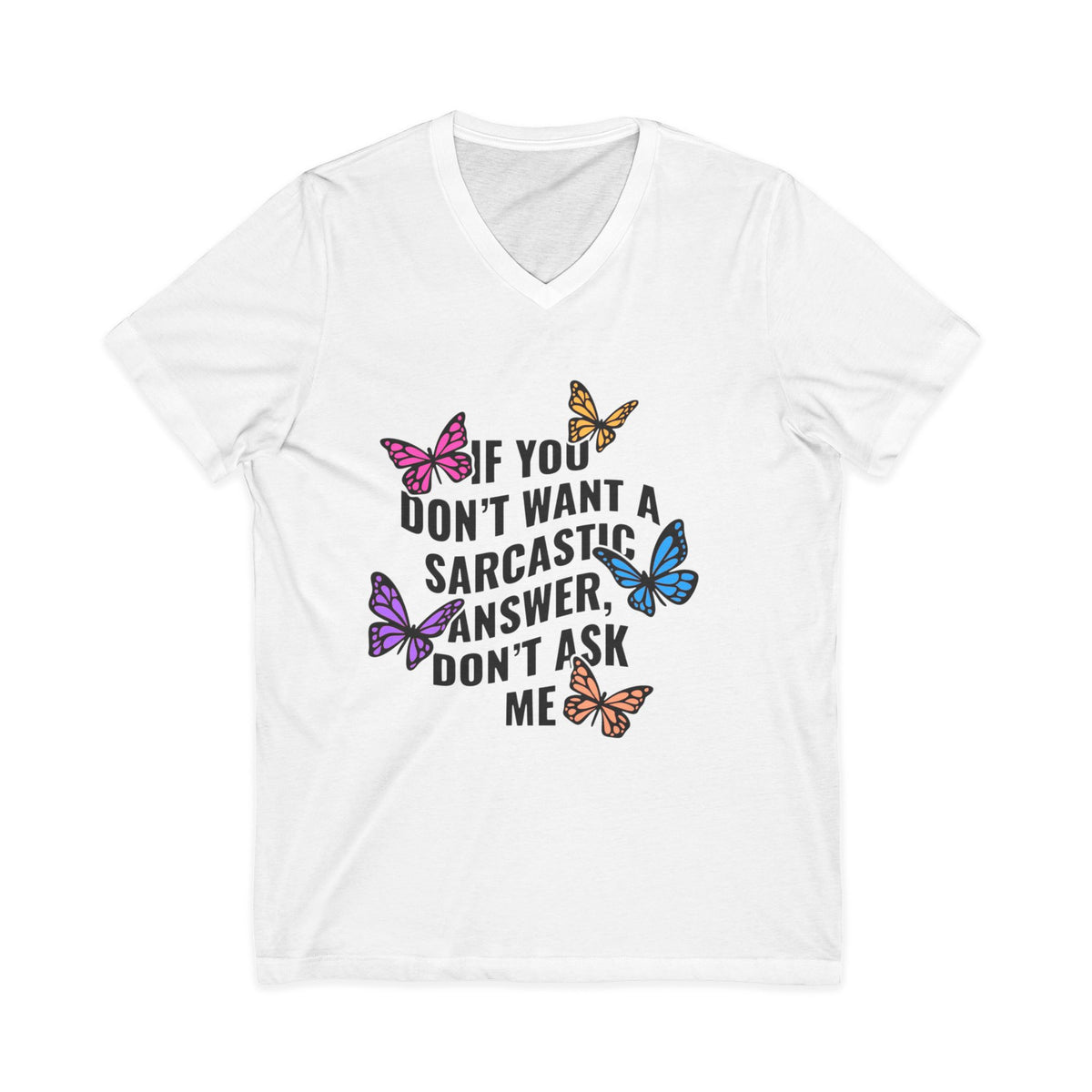Sarcastic Butterfly V-Neck Tee — "If You Don't Want A Sarcastic Answer, Don't Ask Me"