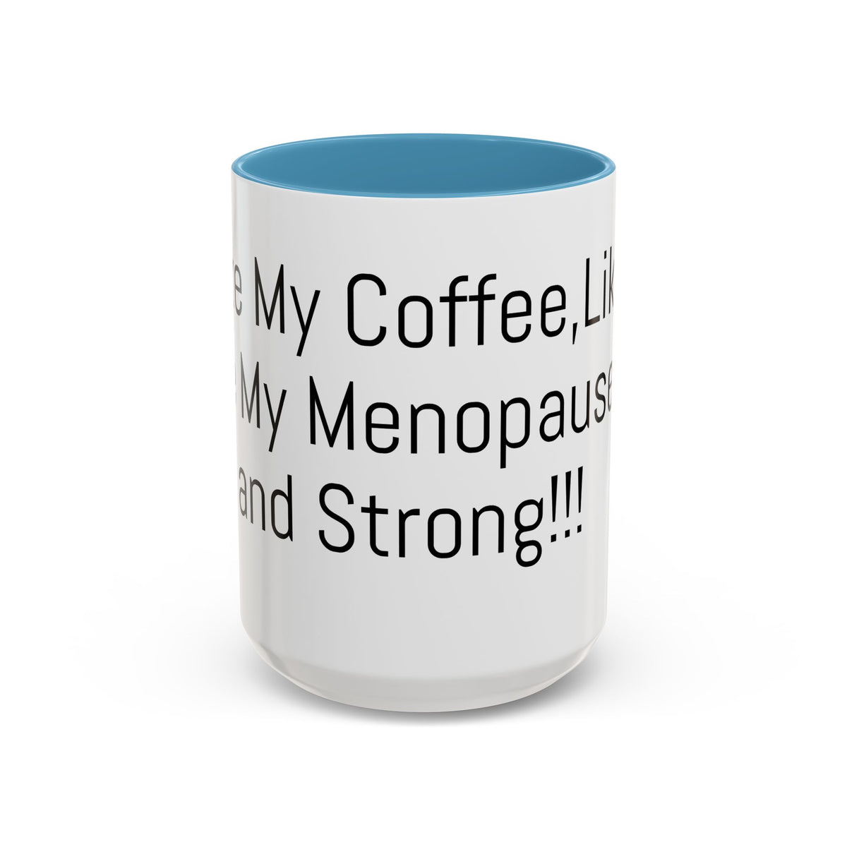 Menopause Coffee Mug – "Like My Coffee, Like My Menopause... Hot and Strong" Accent Mug (11/15oz)