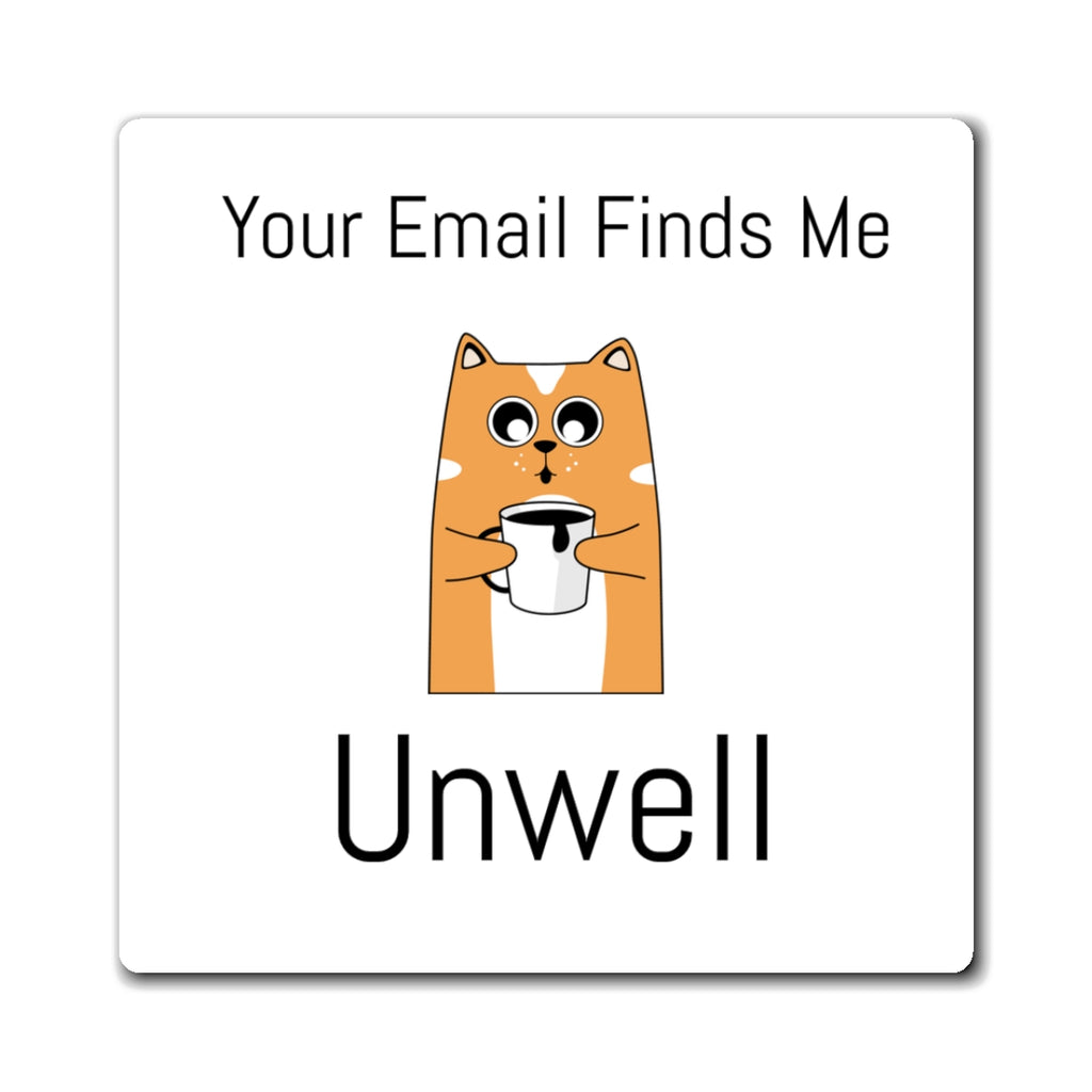 Unwell Cat Coffee Magnet — “Your Email Finds Me” Refrigerator Magnet