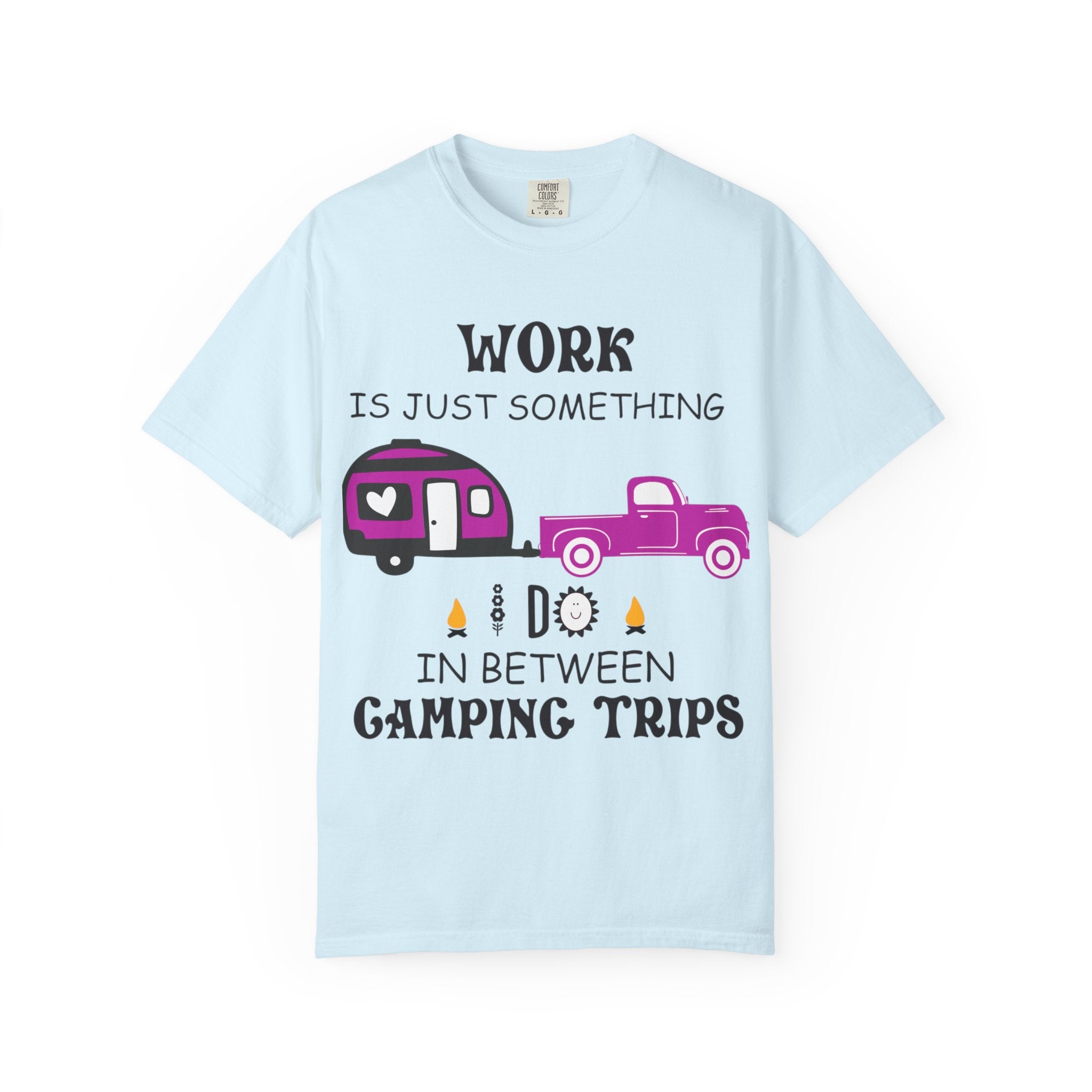 Camping T-Shirt — “Work Is Just Something I Do In Between Camping Trips” Graphic Tee