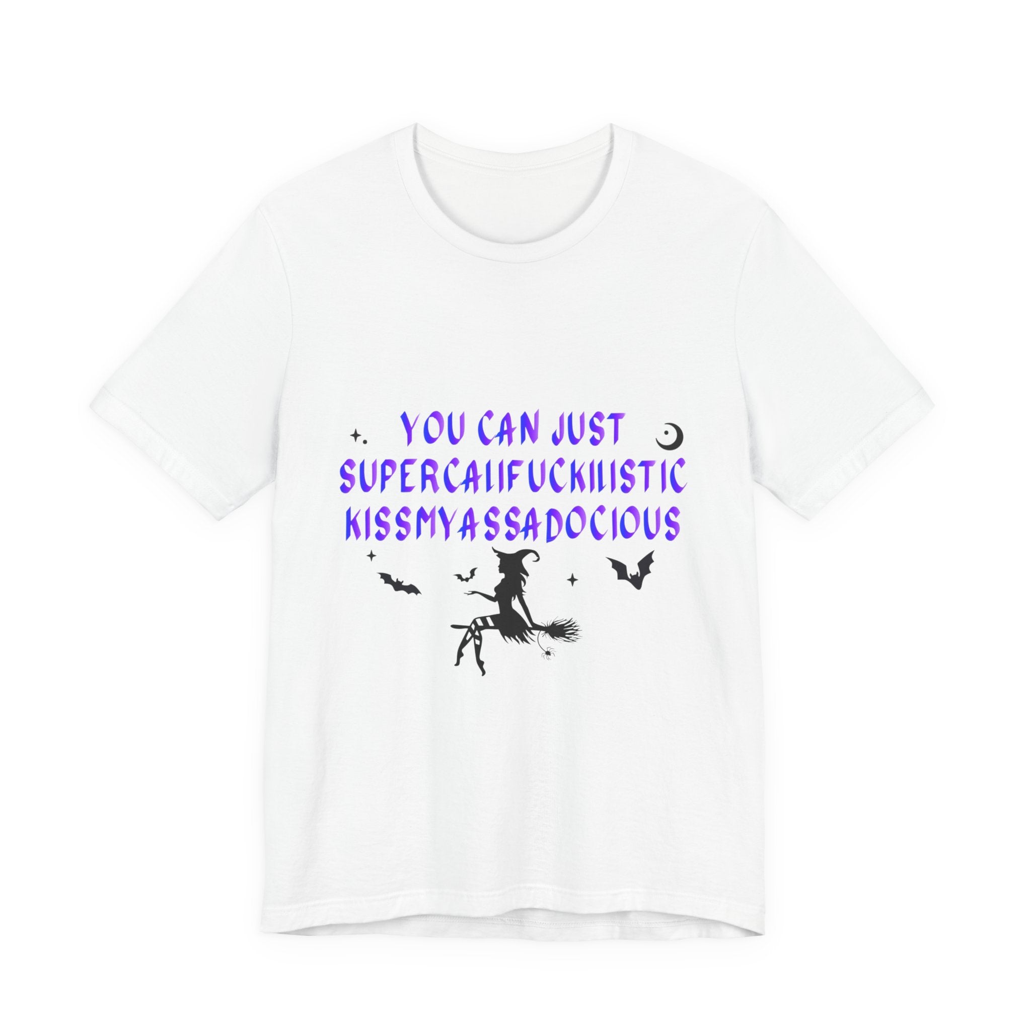 Witchy Graphic Tee — "You Can Just Supercalifuckilistic Kissmyassadocious" Halloween T‑Shirt