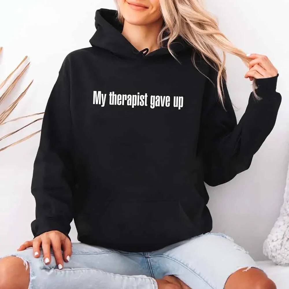 My Therapist Gave Up Hoodie - Funny Sarcastic Humor Hoodie